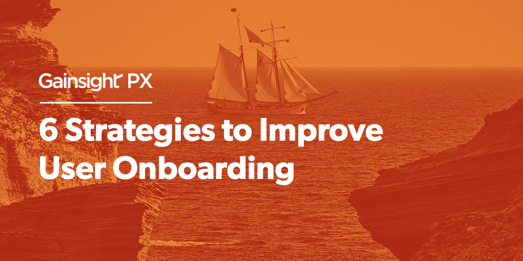 6 Strategies to Improve Your User Onboarding Experience