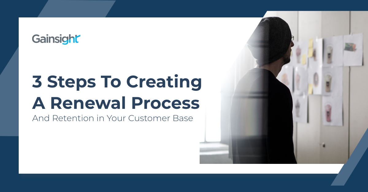 3 Steps to Creating a Renewal Process and Retention in Your Customer