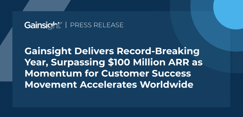 Gainsight Delivers Record-Breaking Year, Surpassing $100 Million ARR as Momentum for Customer Success Movement Accelerates Worldwide thumbnail