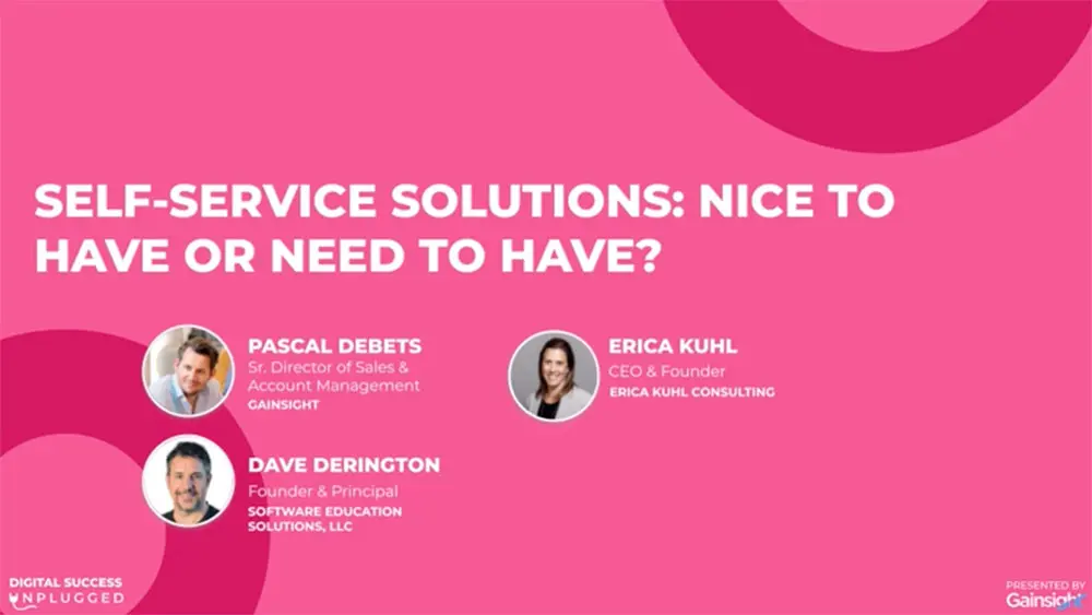 Event poster for "Self-Service Solutions: Nice to Have or Need to Have?" featuring Pascal Debets, Erica Kuhl, and Dave Derington. Explore the necessity of self-service solutions in today's landscape. Presented by Gainsight, with circular design elements and company logos.